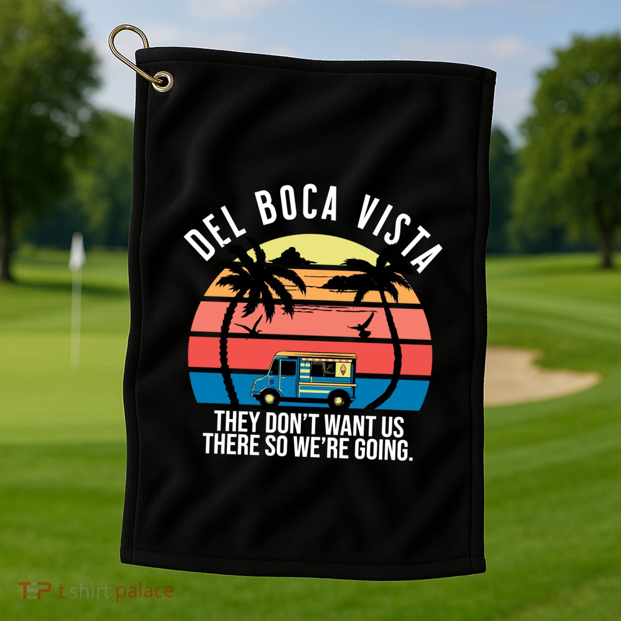 Del Boca Vista Florida They Dont Want Us There Golf Towel