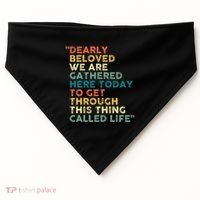 Dearly Beloved We Are Gathered Here Today To Get Through USA-Made Doggie Bandana thumb 0