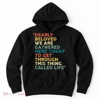 Dearly Beloved We Are Gathered Here Today To Get Through Hoodie