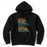 Dearly Beloved We Are Gathered Here Today To Get Through Hoodie thumb 0