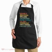 Dearly Beloved We Are Gathered Here Today To Get Through Apron thumb 2