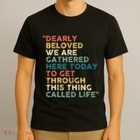 Dearly Beloved We Are Gathered Here Today To Get Through T-Shirt thumb 3