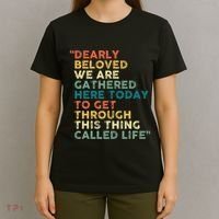 Dearly Beloved We Are Gathered Here Today To Get Through T-Shirt thumb 4