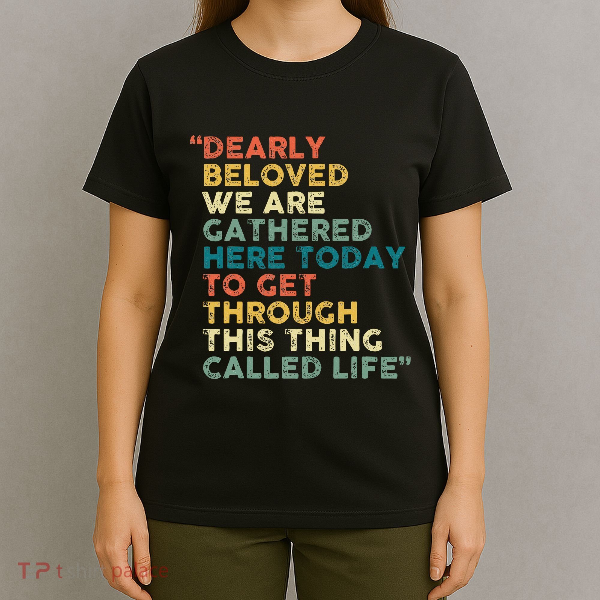 Dearly Beloved We Are Gathered Here Today To Get Through T-Shirt