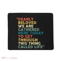 Dearly Beloved We Are Gathered Here Today To Get Through Mousepad thumb 0