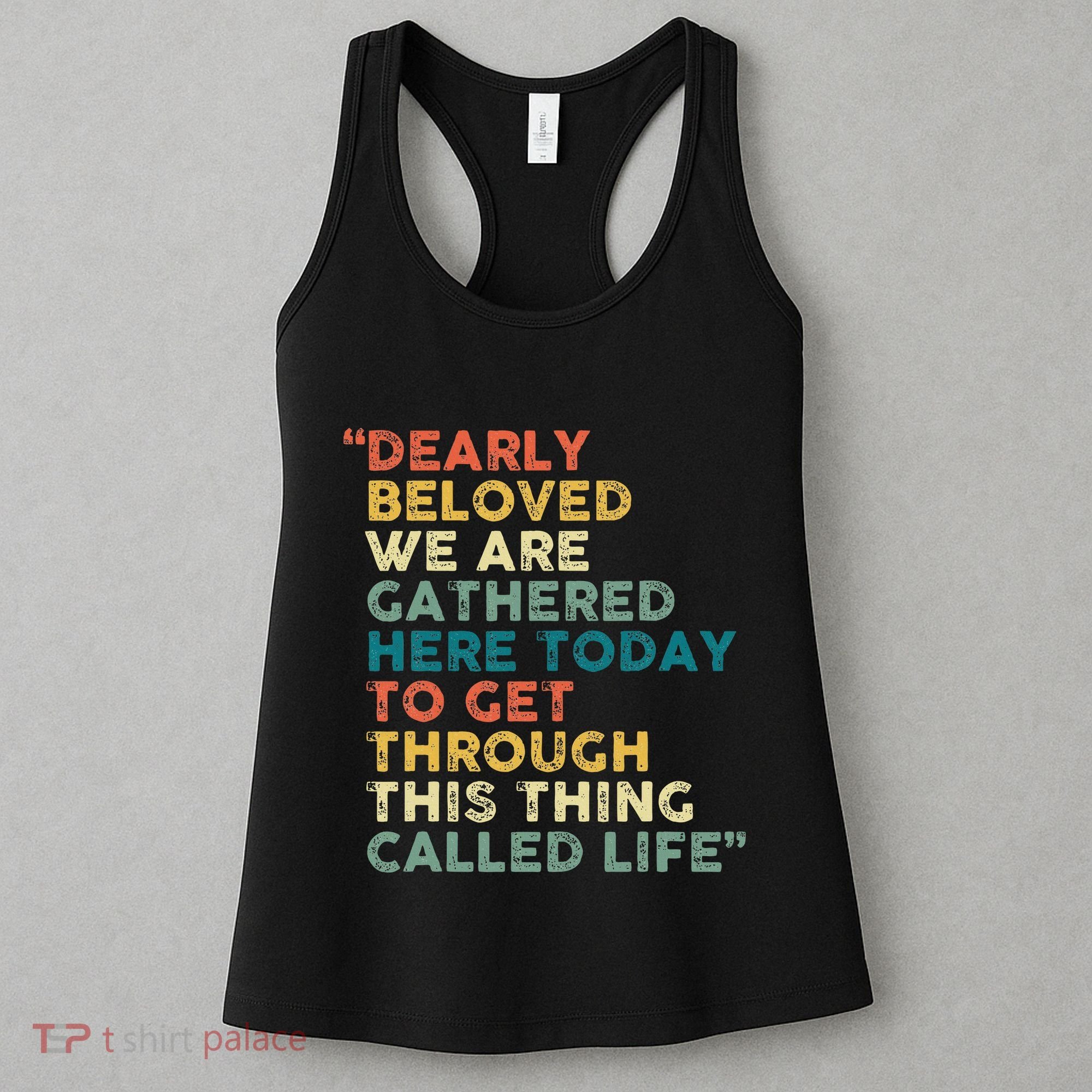 Dearly Beloved We Are Gathered Here Today To Get Through Women's Tank Top