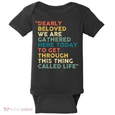 Dearly Beloved We Are Gathered Here Today To Get Through Baby Bodysuit