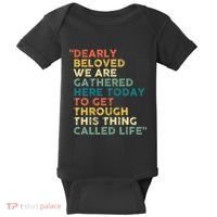 Dearly Beloved We Are Gathered Here Today To Get Through Baby Bodysuit thumb 0
