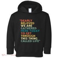 Dearly Beloved We Are Gathered Here Today To Get Through Toddler Hoodie thumb 0