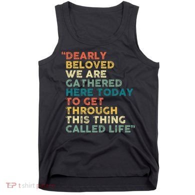 Dearly Beloved We Are Gathered Here Today To Get Through Tank Top
