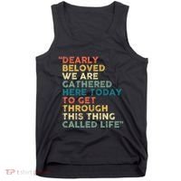 Dearly Beloved We Are Gathered Here Today To Get Through Tank Top thumb 0