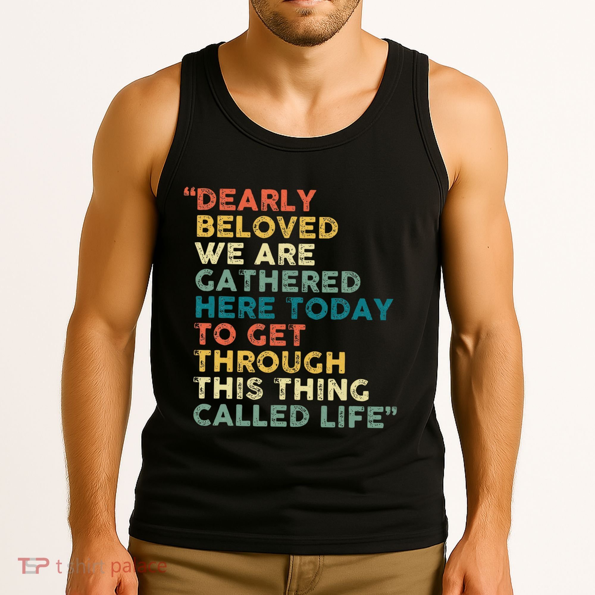 Dearly Beloved We Are Gathered Here Today To Get Through Tank Top