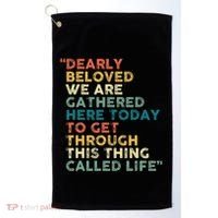 Dearly Beloved We Are Gathered Here Today To Get Through Golf Towel thumb 0
