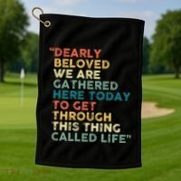 Dearly Beloved We Are Gathered Here Today To Get Through Golf Towel thumb 1