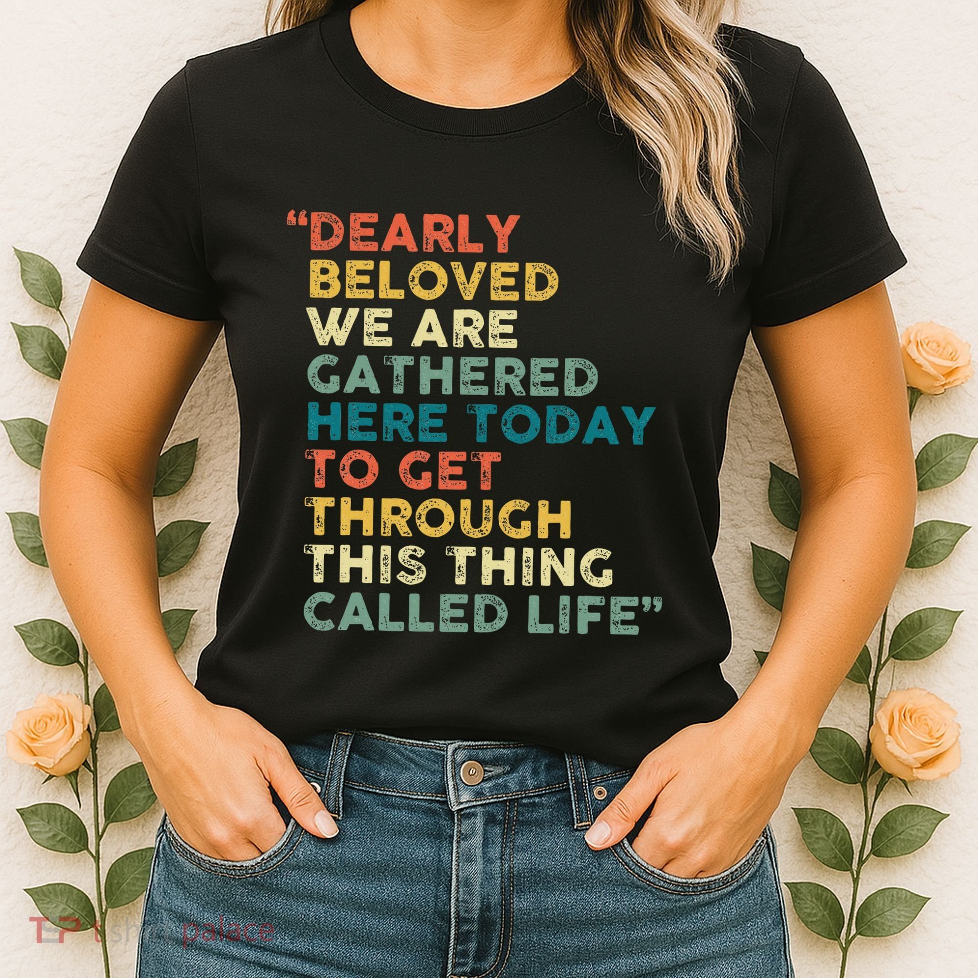 Dearly Beloved We Are Gathered Here Today To Get Through Women's T-Shirt