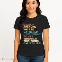 Dearly Beloved We Are Gathered Here Today To Get Through Women's T-Shirt thumb 4
