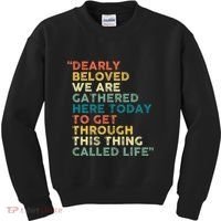 Dearly Beloved We Are Gathered Here Today To Get Through Kids Sweatshirt thumb 0
