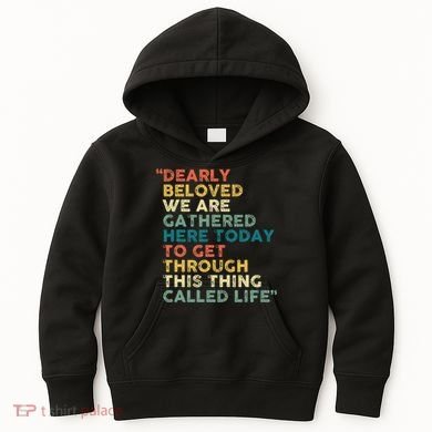 Dearly Beloved We Are Gathered Here Today To Get Through Kids Hoodie