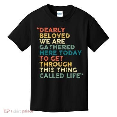 Dearly Beloved We Are Gathered Here Today To Get Through Kids T-Shirt