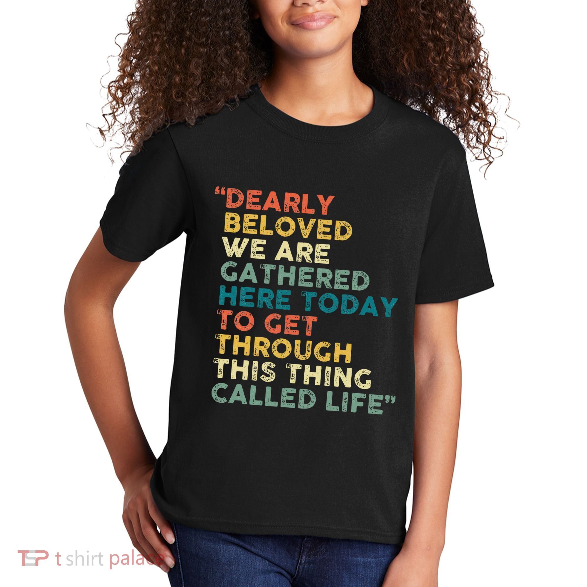Dearly Beloved We Are Gathered Here Today To Get Through Kids T-Shirt