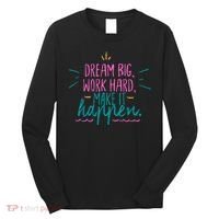 Dream Big Work Hard Make It Happen Quote Long Sleeve Shirt thumb 0
