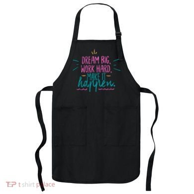 Dream Big Work Hard Make It Happen Quote Apron