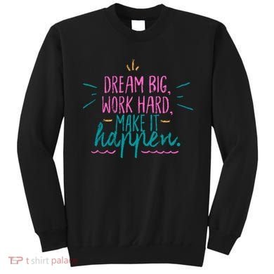 Dream Big Work Hard Make It Happen Quote Sweatshirt