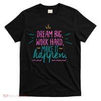 Dream Big Work Hard Make It Happen Quote T-Shirt thumb 0