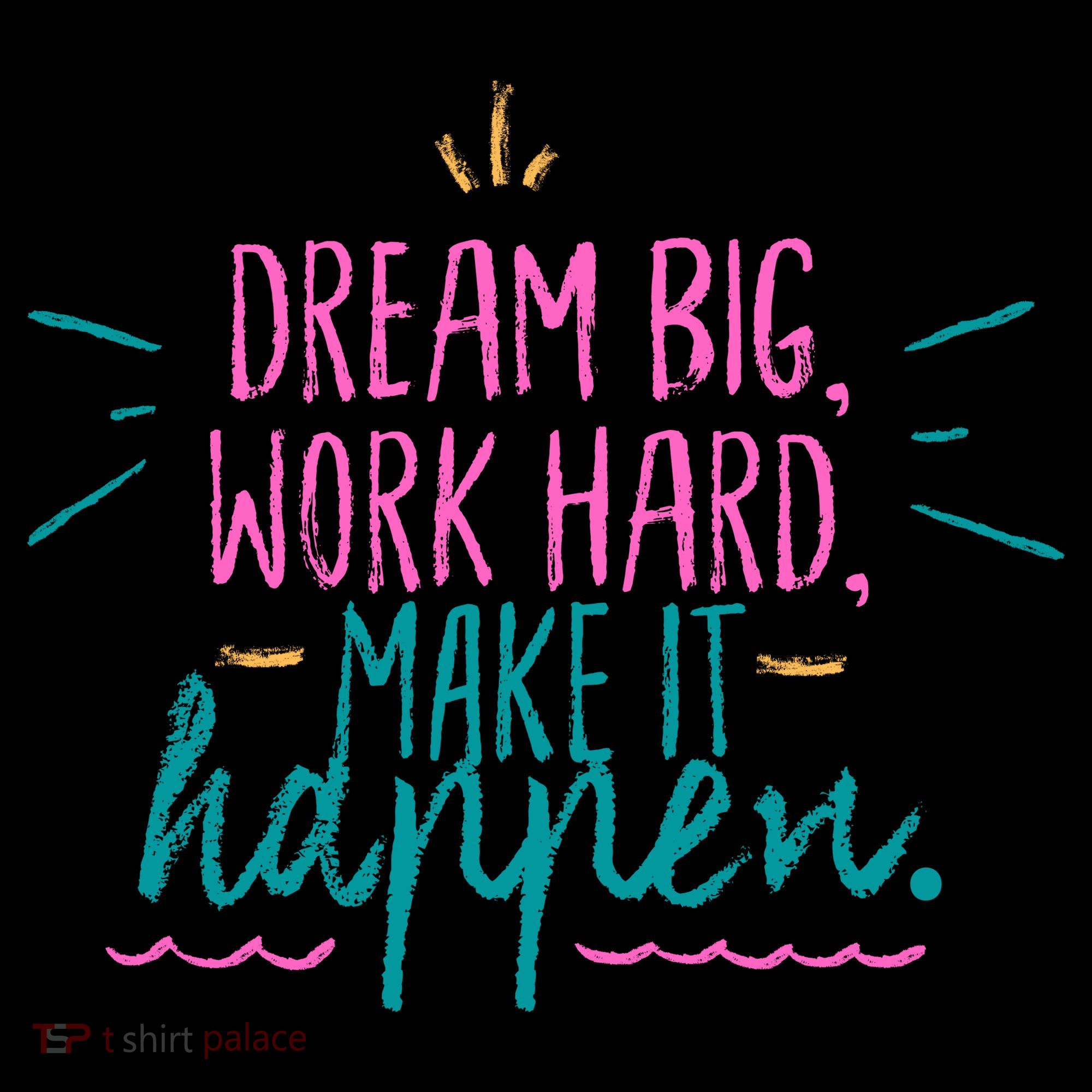 Dream Big Work Hard Make It Happen Quote T-Shirt