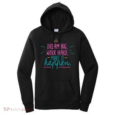 Dream Big Work Hard Make It Happen Quote Women's Hoodie