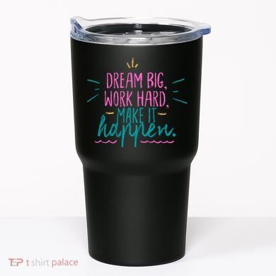 Dream Big Work Hard Make It Happen Quote Tumbler