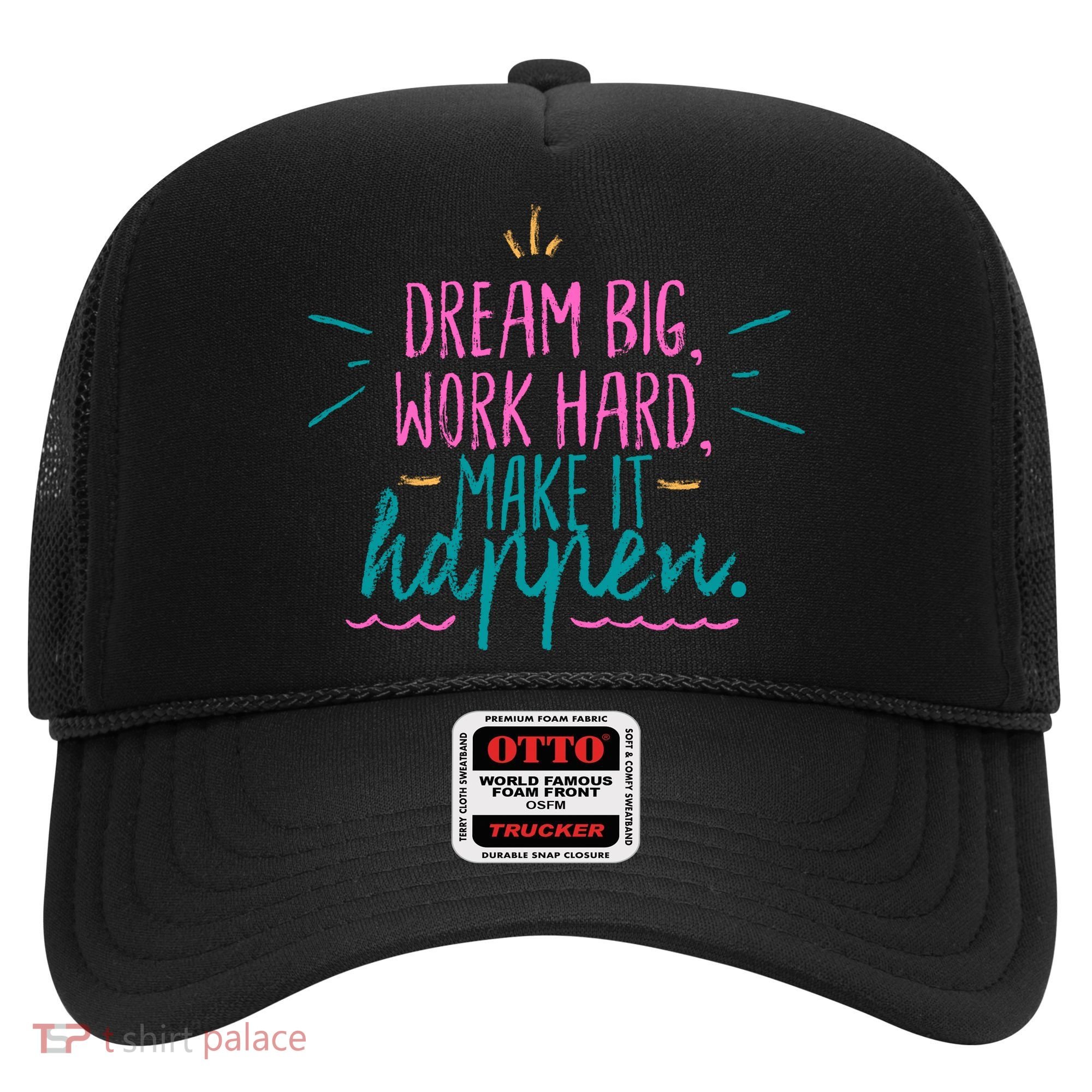 Dream Big Work Hard Make It Happen Quote Hat