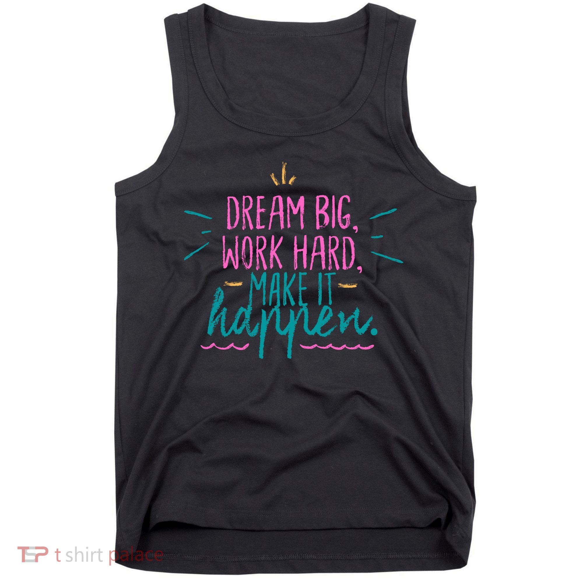 Dream Big Work Hard Make It Happen Quote Tank Top