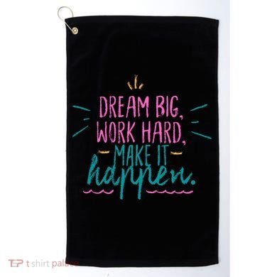 Dream Big Work Hard Make It Happen Quote Golf Towel