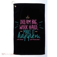 Dream Big Work Hard Make It Happen Quote Golf Towel thumb 0