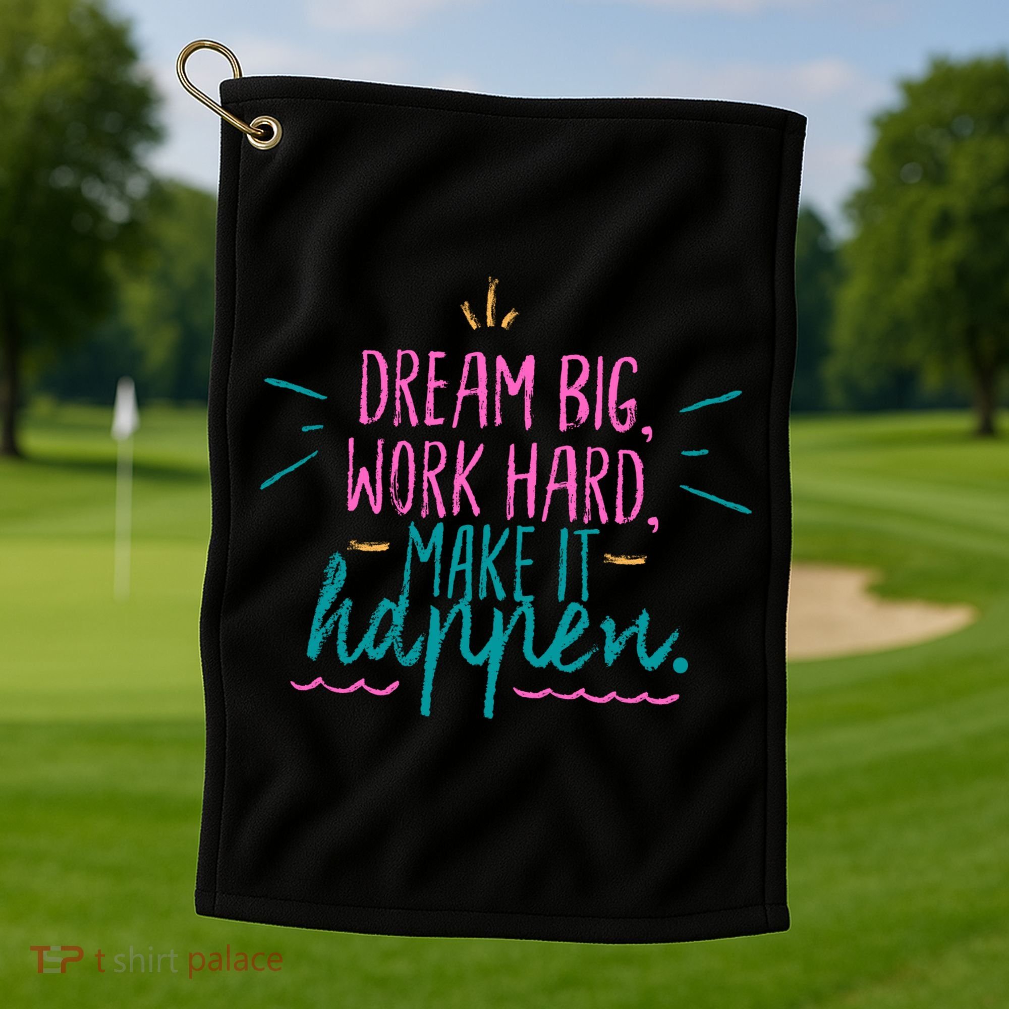 Dream Big Work Hard Make It Happen Quote Golf Towel