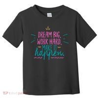 Dream Big Work Hard Make It Happen Quote Toddler T-Shirt thumb 0