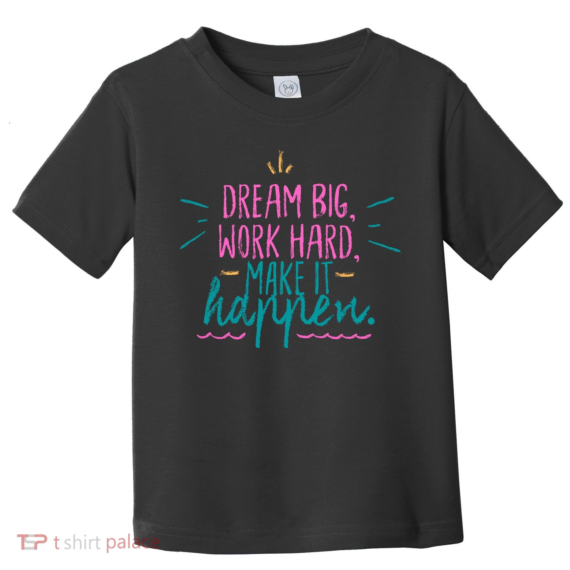 Dream Big Work Hard Make It Happen Quote Toddler T-Shirt