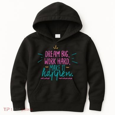 Dream Big Work Hard Make It Happen Quote Kids Hoodie