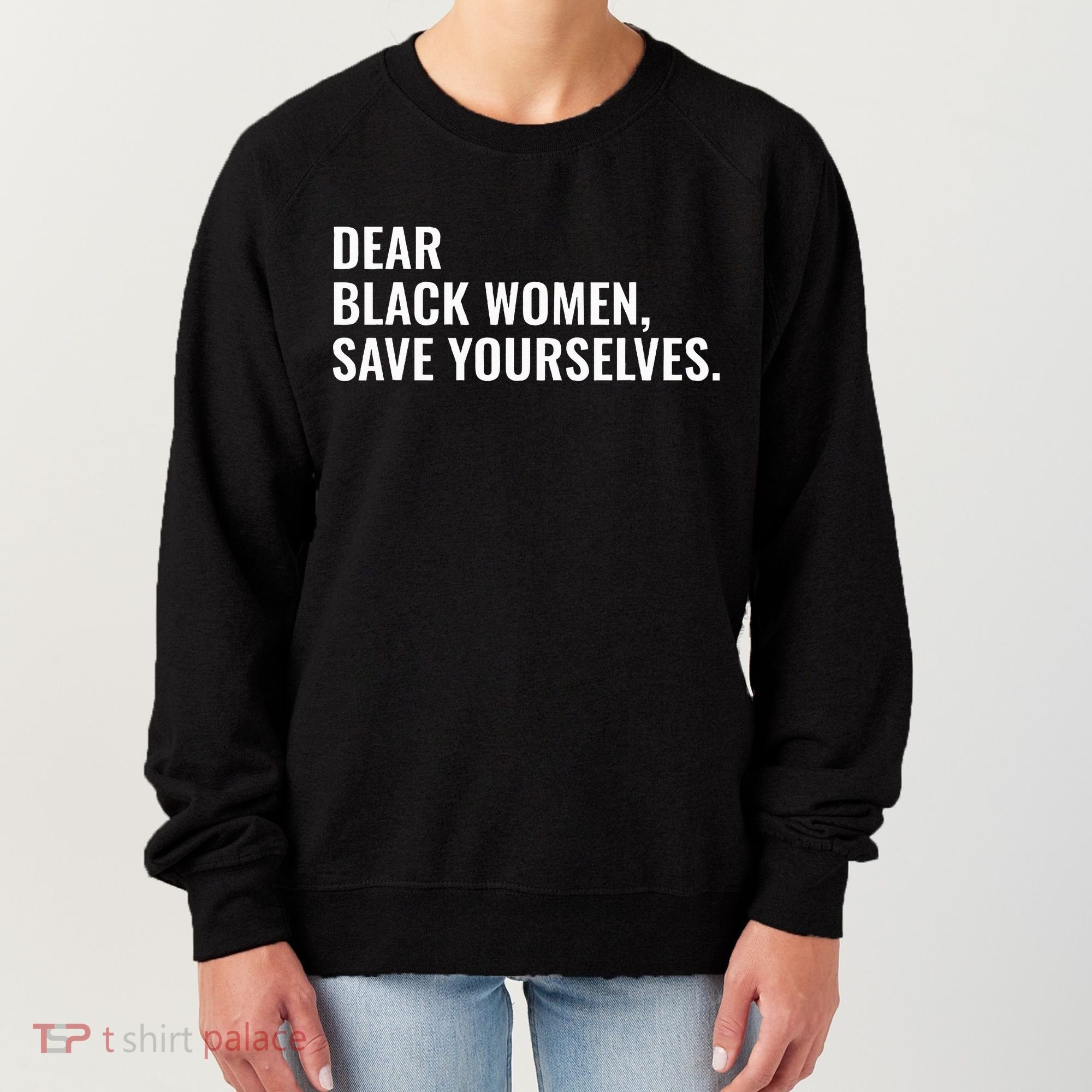 Dear Black Women Save Yourselves Motivation Quotes Women's Sweatshirt