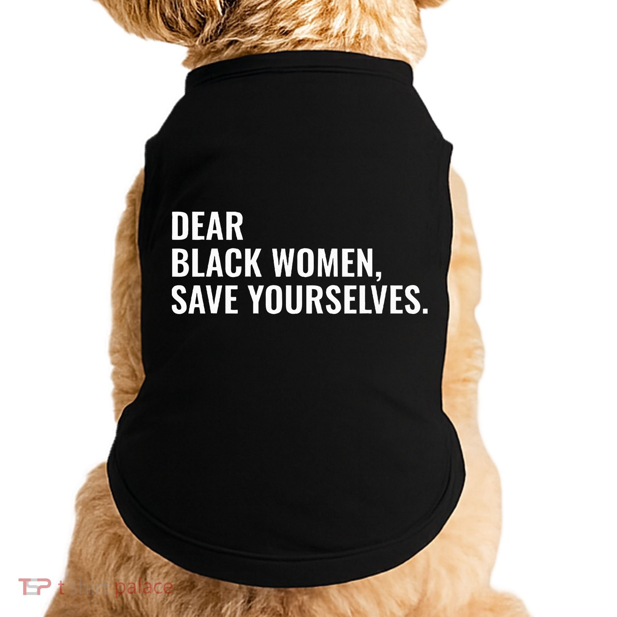 Dear Black Women Save Yourselves Motivation Quotes Doggie Tank
