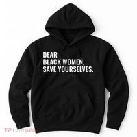 Dear Black Women Save Yourselves Motivation Quotes Hoodie thumb 0