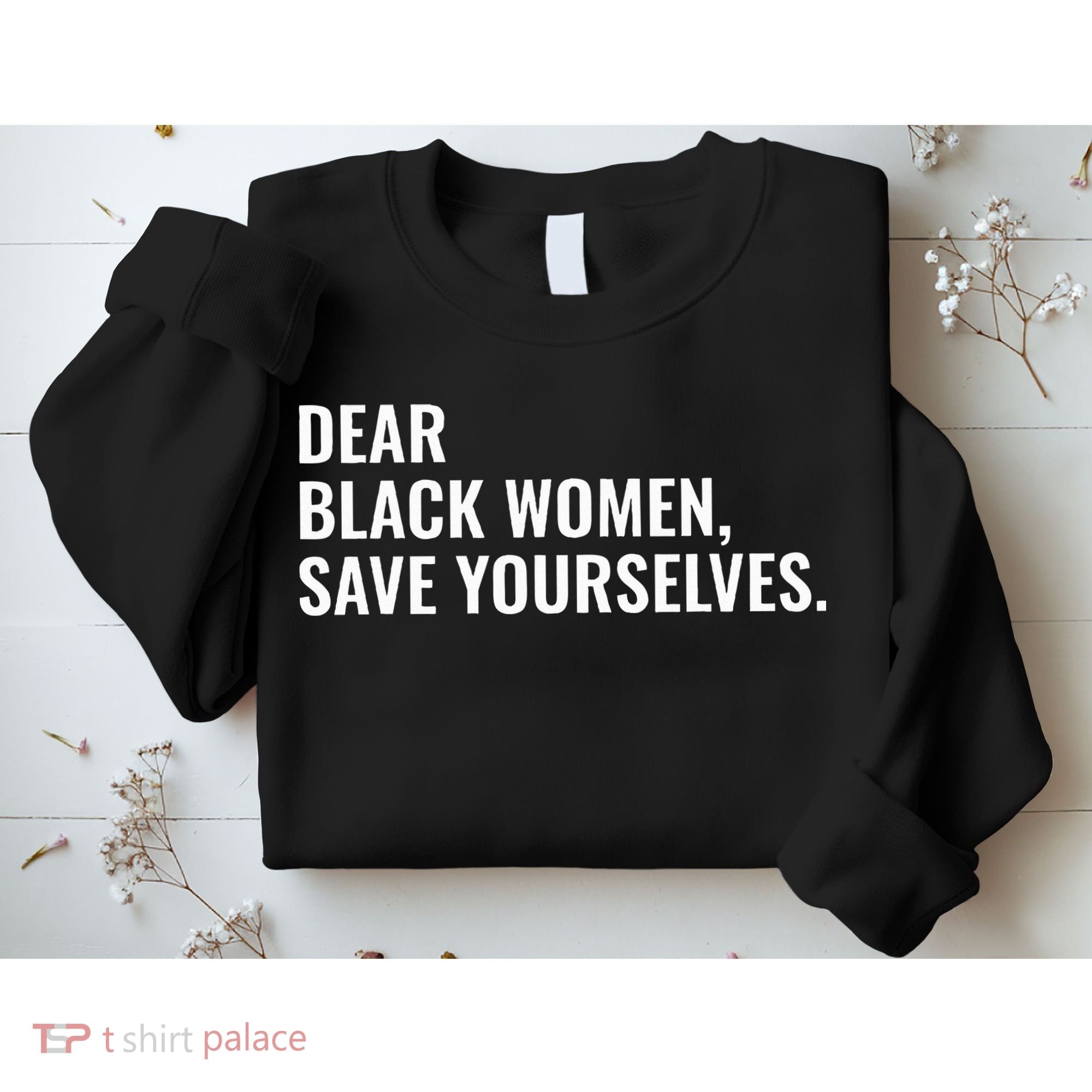Dear Black Women Save Yourselves Motivation Quotes Sweatshirt