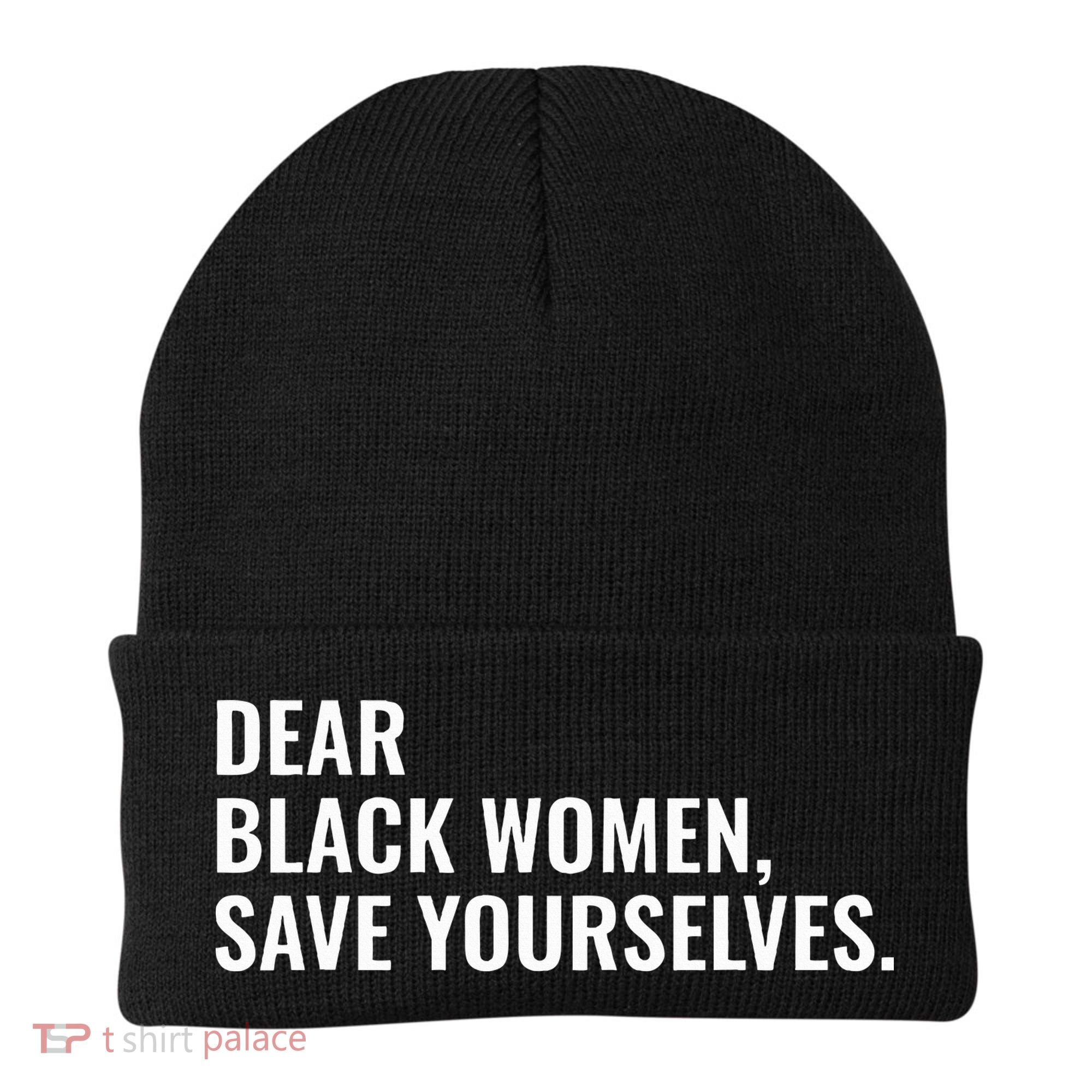 Dear Black Women Save Yourselves Motivation Quotes Beanie