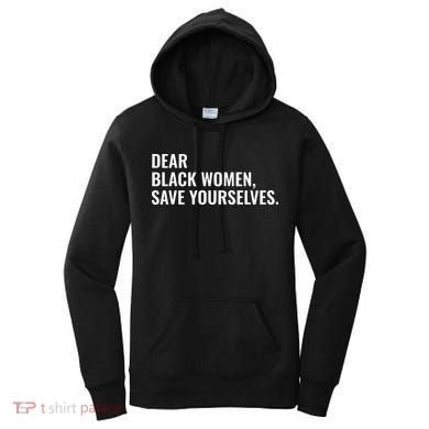 Dear Black Women Save Yourselves Motivation Quotes Women's Hoodie