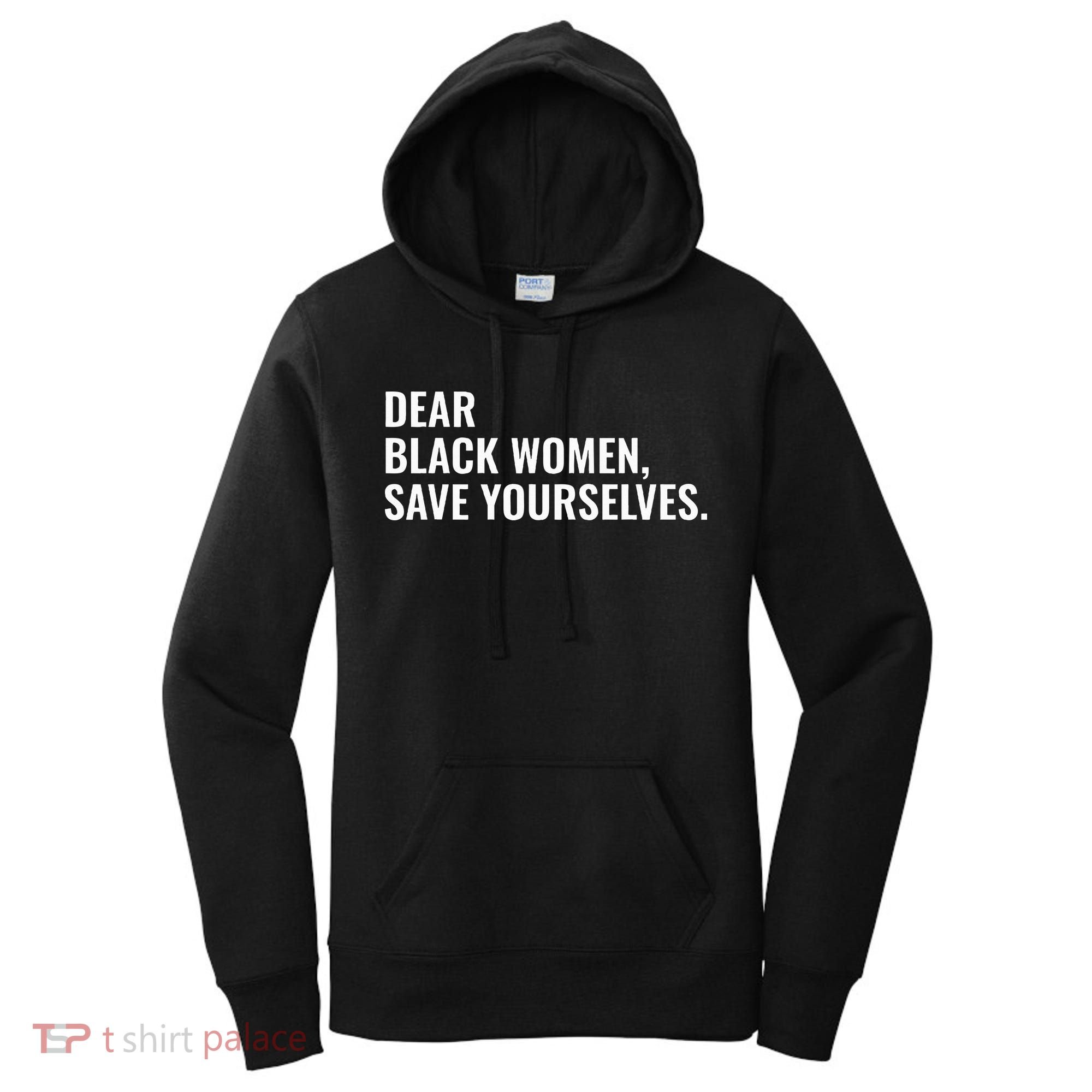 Dear Black Women Save Yourselves Motivation Quotes Women's Hoodie