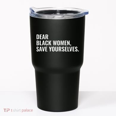 Dear Black Women Save Yourselves Motivation Quotes Tumbler