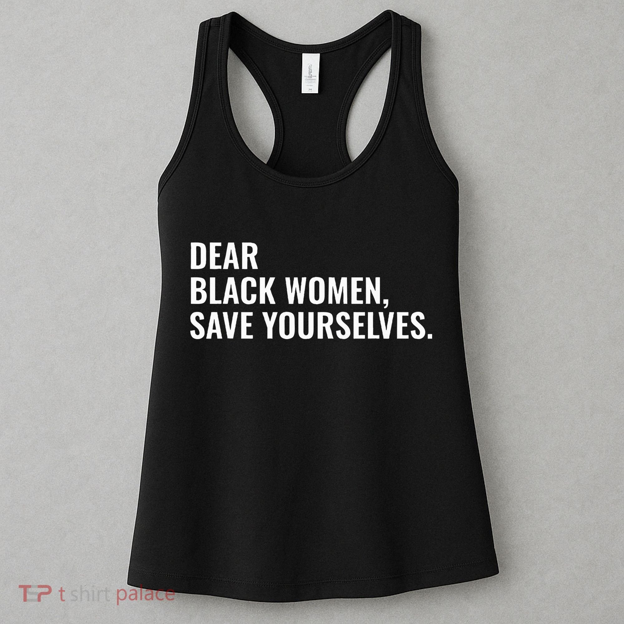 Dear Black Women Save Yourselves Motivation Quotes Women's Tank Top
