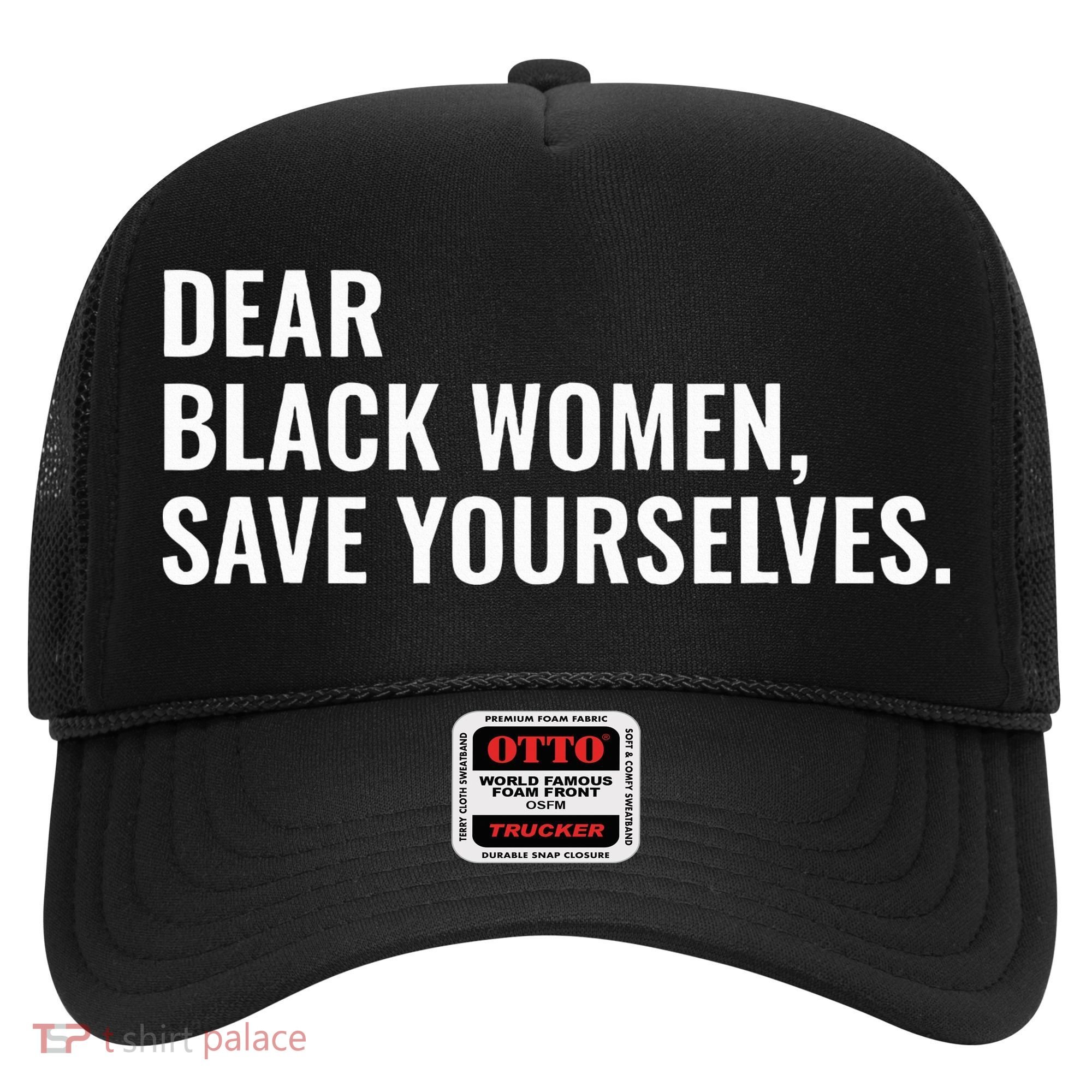 Dear Black Women Save Yourselves Motivation Quotes Hat