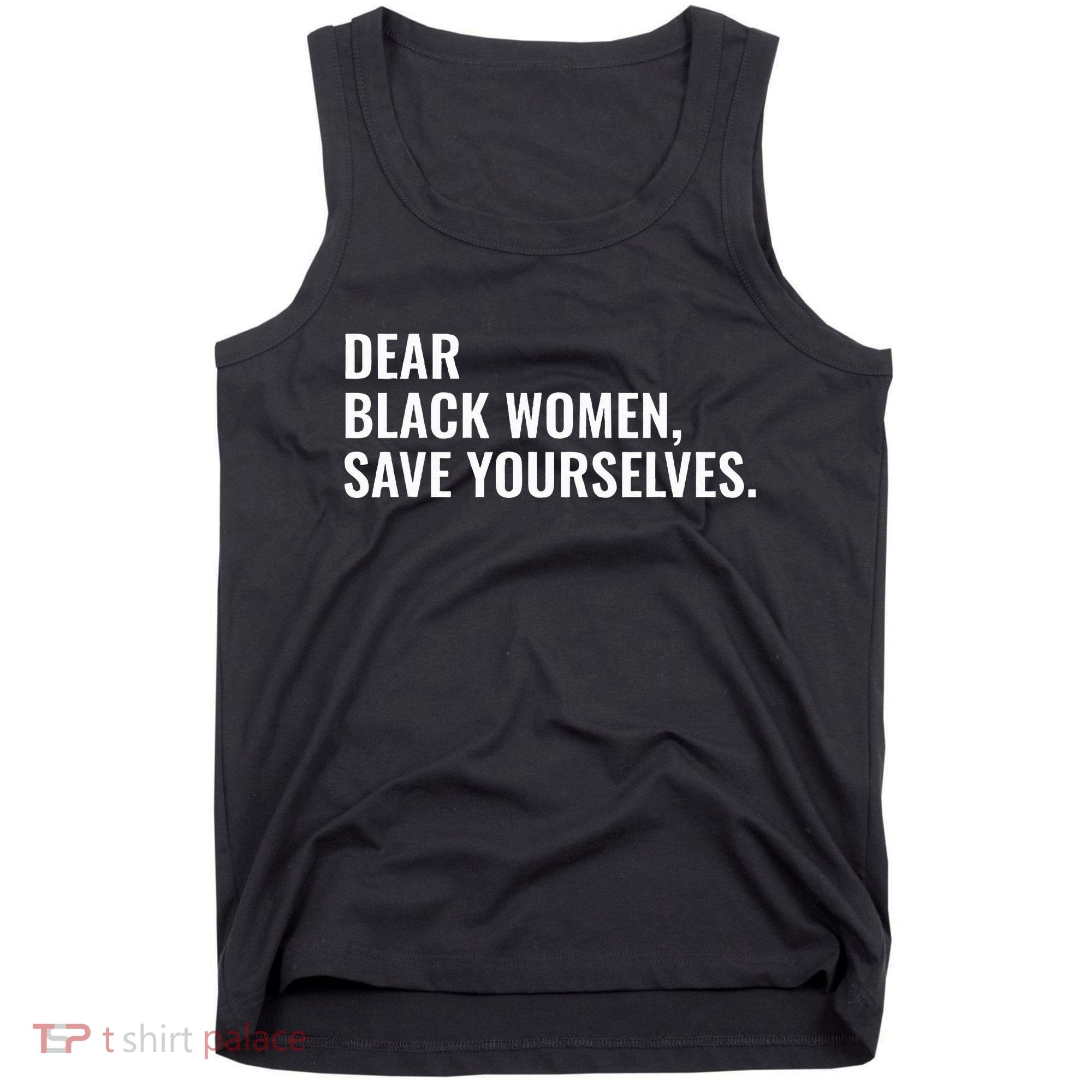 Dear Black Women Save Yourselves Motivation Quotes Tank Top